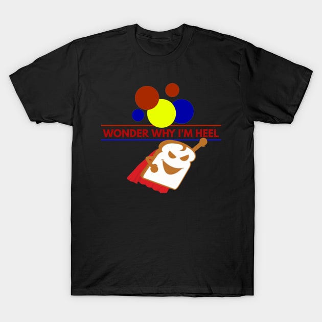 Wonder Why I'm Heel T-Shirt by HeelProdigy2k